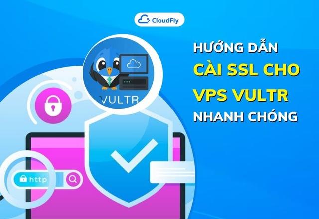 Hướng Dẫn Cài SSL Cho VPS Vultr Nhanh Chóng