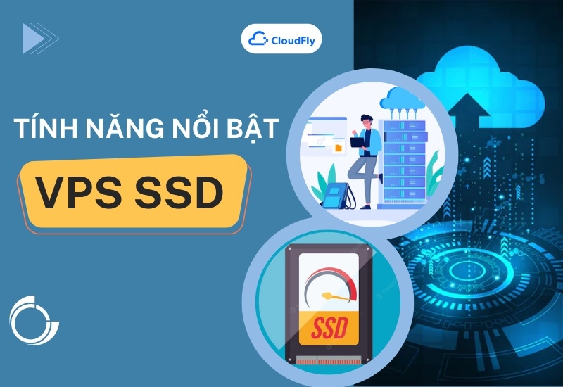 Những Tính Năng Nổi Bật Của VPS SSD
