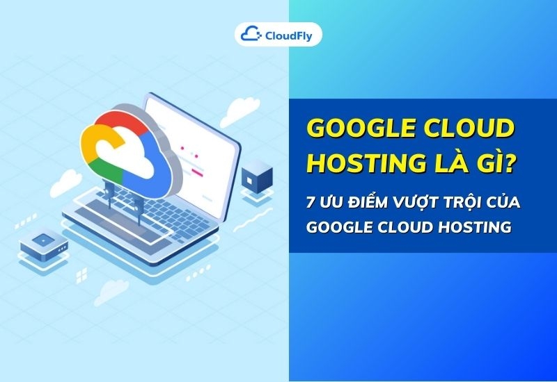 google cloud hosting là gì