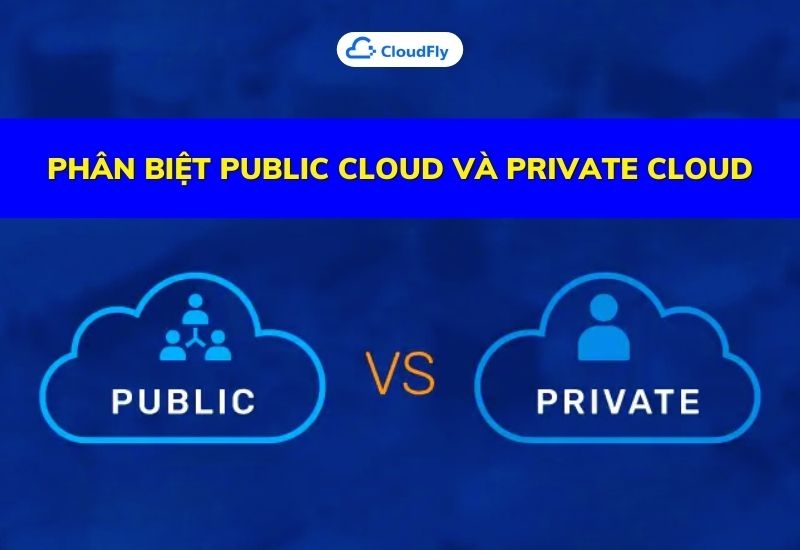 phân biệt public cloud và private cloud