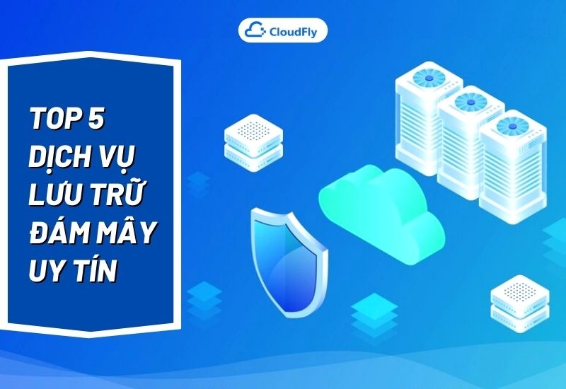 top 5 dịch vụ lưu trữ đám mây uy tín