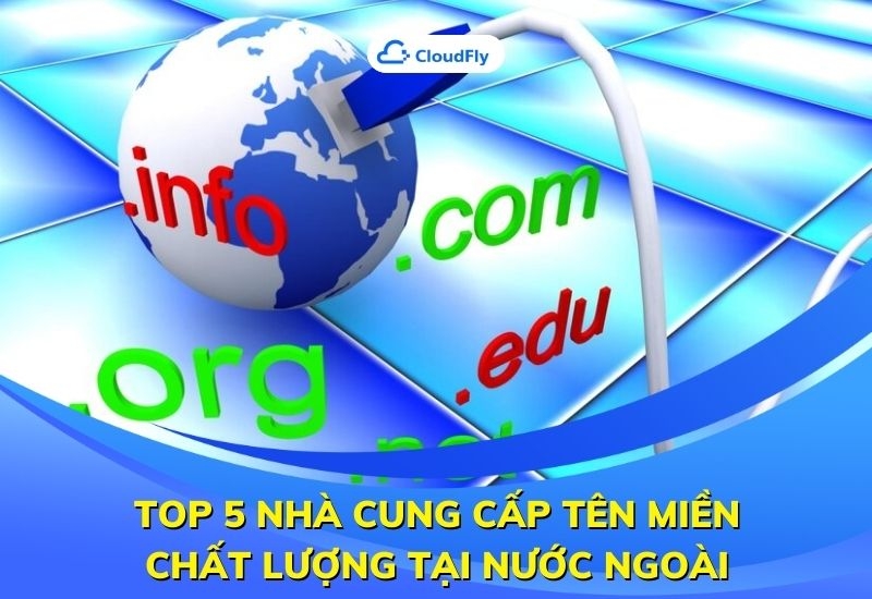 top 5 nhà cung cấp tên miền chất lượng tại nước ngoài
