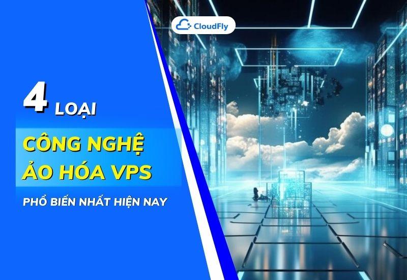 4 loại công nghệ ảo hóa vps phổ biến nhất hiện nay