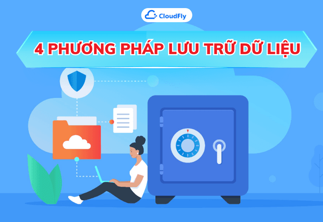 4 phương pháp lưu trữ dữ liệu cho doanh nghiệp hiệu quả