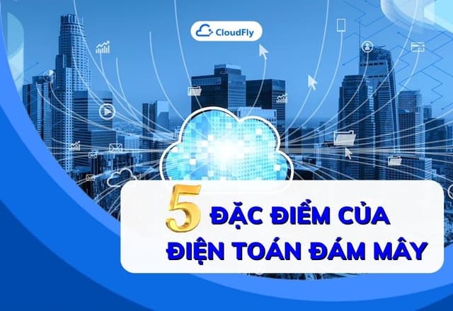 5 đặc điểm của điện toán đám mây