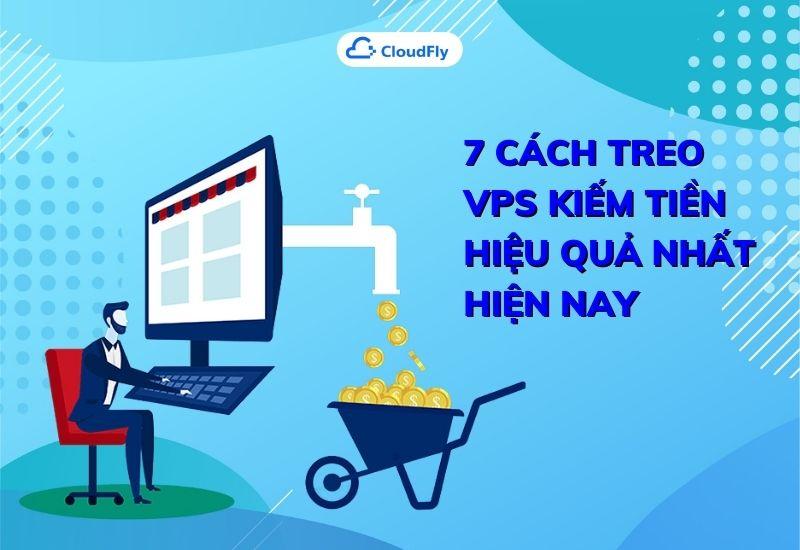 7 cách treo vps kiếm tiền hiệu quả nhất hiện nay