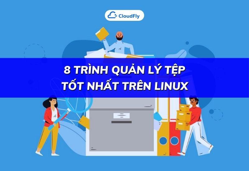 8 trình quản lý tệp tốt nhất trên linux