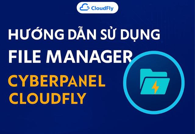 Hướng Dẫn Sử Dụng File Manager Trên CyberPanel CloudFly
