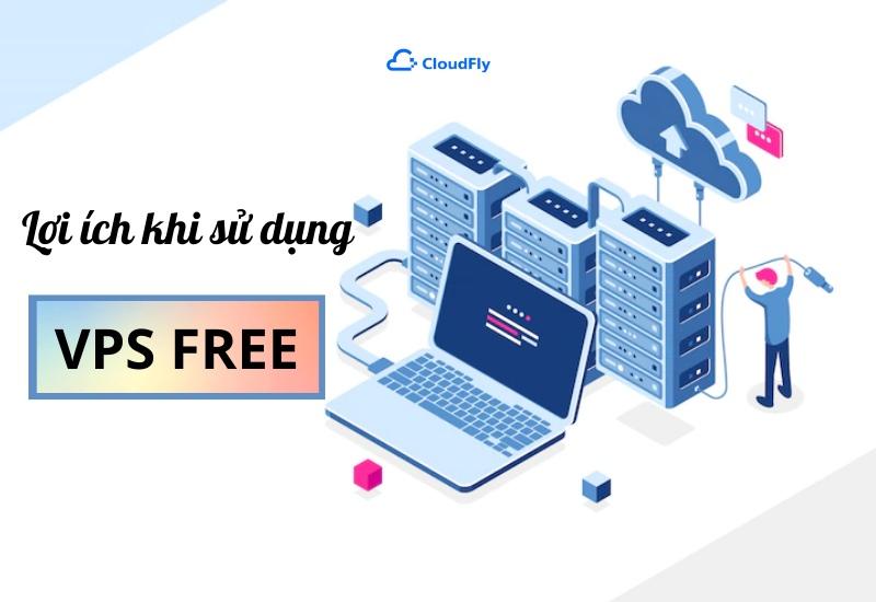 Lợi ích khi sử dụng VPS free