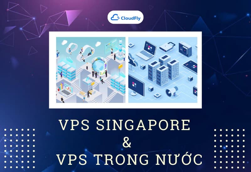 Sự khác nhau giữa VPS Singapore và VPS Việt Nam