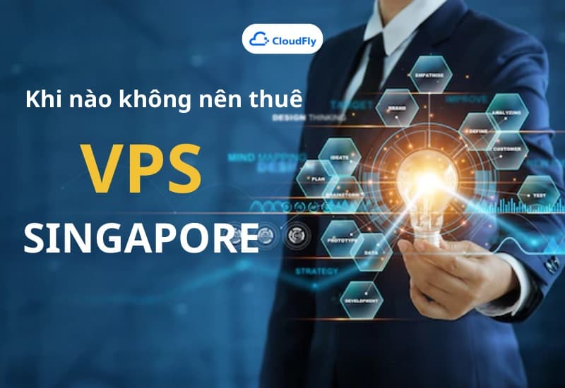 Khi nào không nên thuê VPS Singapore