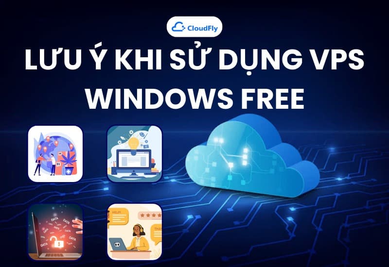 Lưu ý khi sử dụng VPS Windows Free