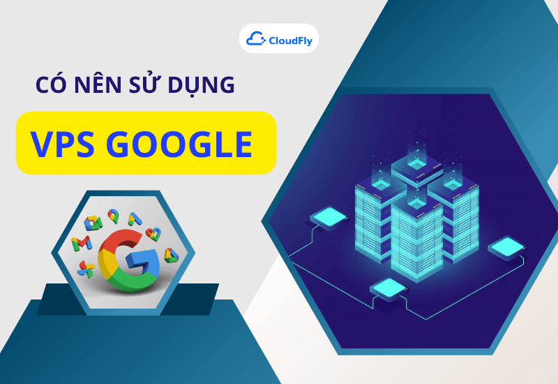 NÊN HAY KHÔNG KHI SỬ DỤNG GOOGLE VPS MIỄN PHÍ