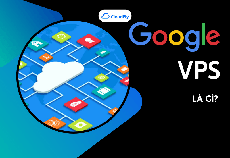 Google VPS là gì?