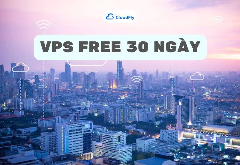 VPS Free 30 ngày là gì?