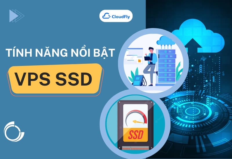 Những Tính Năng Nổi Bật Của VPS SSD