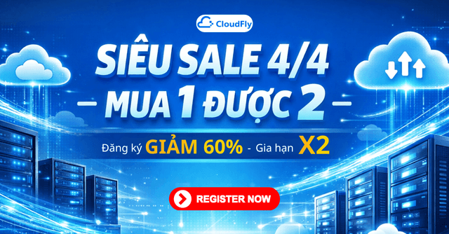 FLASH SALE 4/4 CloudFly: Mua 1 Được 2 - Gia Hạn X2, Đăng Ký Giảm Đến 60% Cloud Server & Hosting