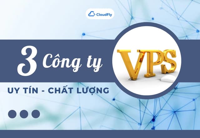 Top 3 Công Ty VPS Uy Tín Chất Lượng Việt Nam