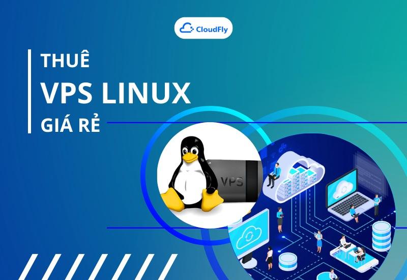 Thuê VPS Linux Giá Rẻ Ở Đâu Là Tốt Nhất ?