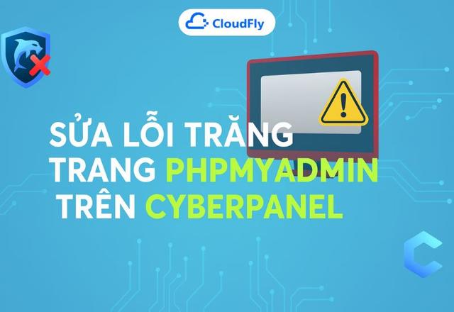 Hướng Dẫn Khắc Phục Lỗi Trắng Trang phpMyAdmin Trên CyberPanel CloudFly