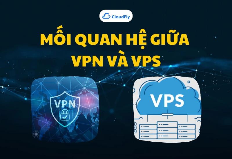 Mối quan hệ giữa VPN và VPS