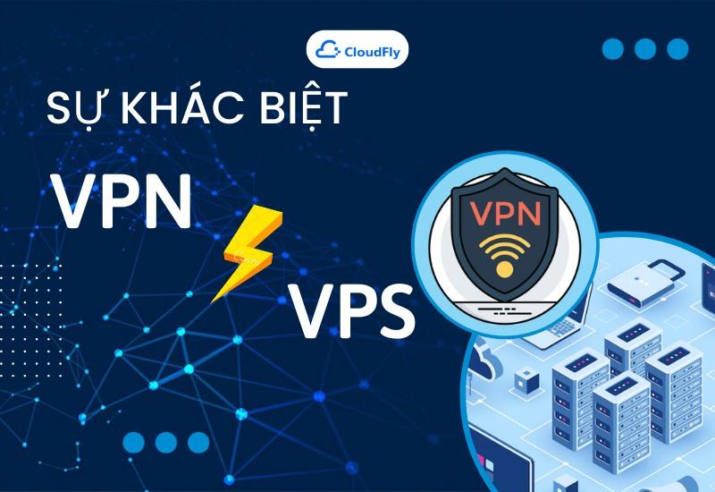 Đâu Là Sự Khác Biệt Giữa VPN Và VPS?