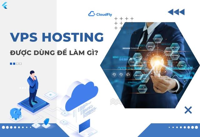 VPS Hosting Được Dùng Để Làm Gì