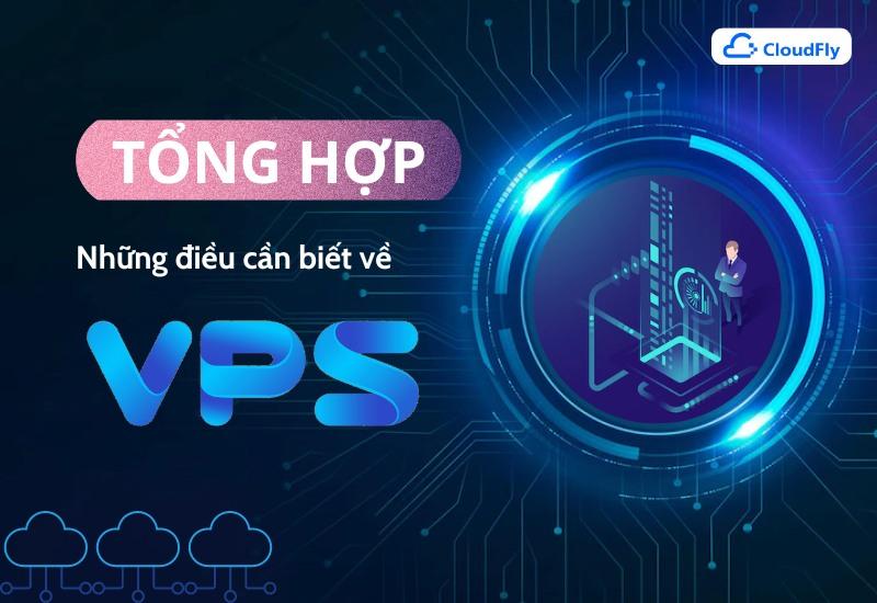 Tổng hợp những điều cần biết về VPS?