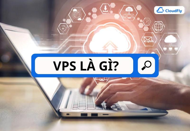 Khái niệm VPS là gì?