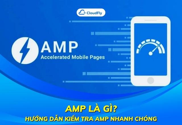 AMP Là Gì? Hướng Dẫn Kiểm Tra AMP Nhanh Chóng