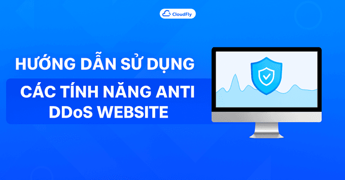Giới thiệu các tính năng Anti Ddos Website trên CloudFly