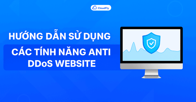 Hướng dẫn sử dụng các tính năng Anti ddos website trên CloudFly