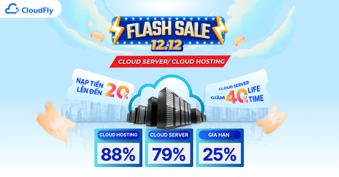 [Flash Sale 12.12] BÙNG NỔ ƯU ĐÃI – CLOUD SERVER – CLOUD HOSTING GIẢM NGAY 88%