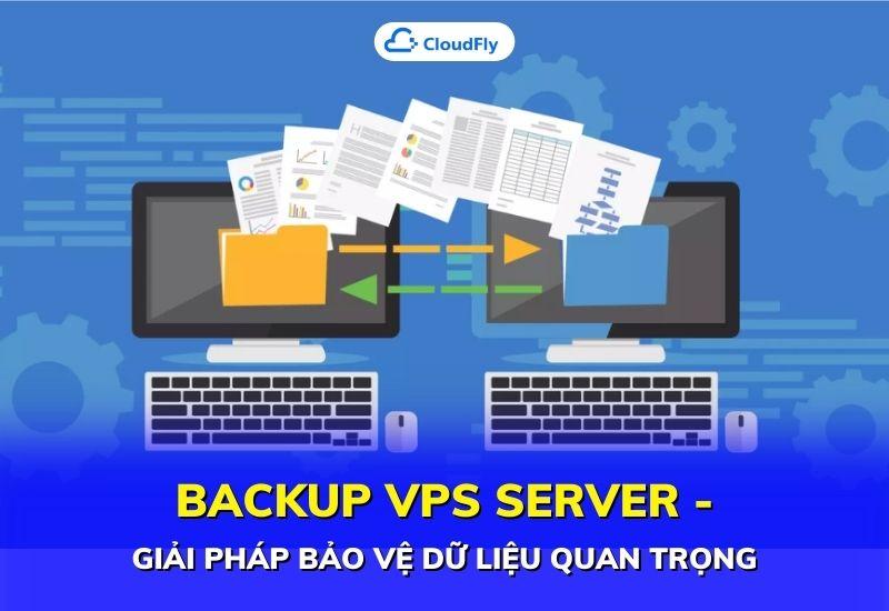 backup vps server giải pháp bảo vệ dữ liệu quan trọng
