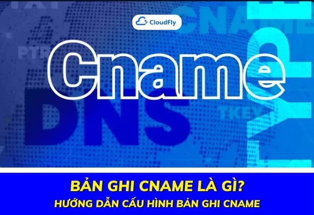 Bản Ghi CNAME Là Gì Hướng Dẫn Cấu Hình Bản Ghi CNAME