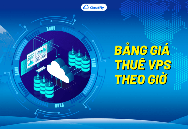 Bảng Giá Thuê VPS Theo Giờ Cực Rẻ