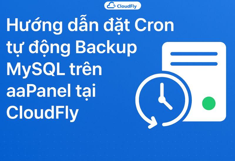 Hướng dẫn đặt Cron tự động Backup MySQL trên aaPanel tại CloudFly
