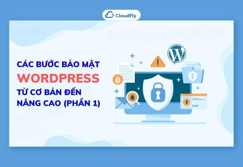 các bước bảo mật wordpress từ cơ bản đến nâng cao phần 1