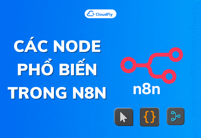 Các node phổ biến trong n8n – Hướng dẫn cho người mới bắt đầu