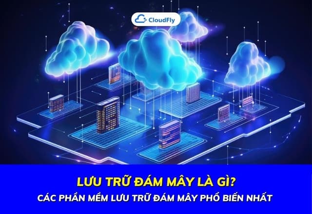 Lưu Trữ Đám Mây Là Gì Các Phần Mềm Lưu Trữ Đám Mây Phổ Biến Nhất