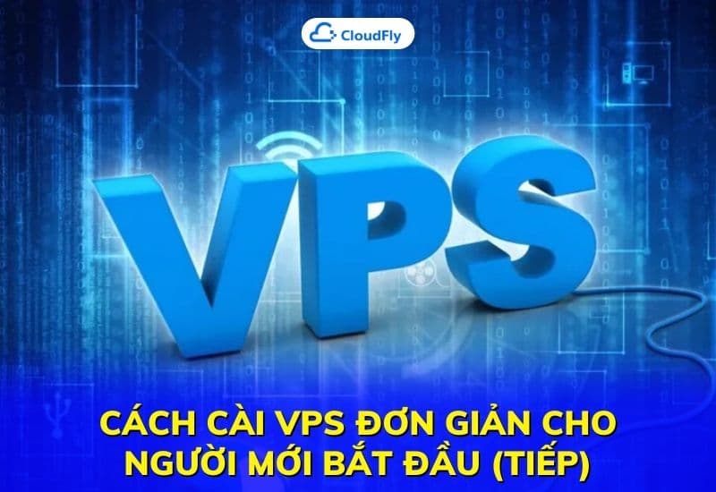 cách cài vps đơn giản cho người mới bắt đầu tiếp