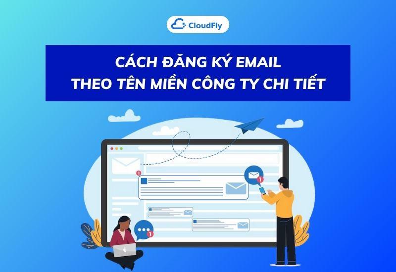 cách đăng ký email theo tên miền công ty chi tiết