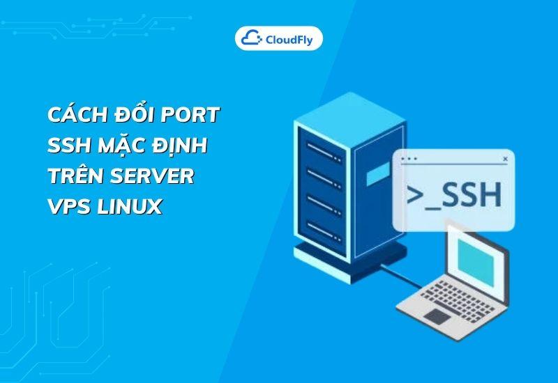 cách đổi port ssh mặc định trên server vps linux