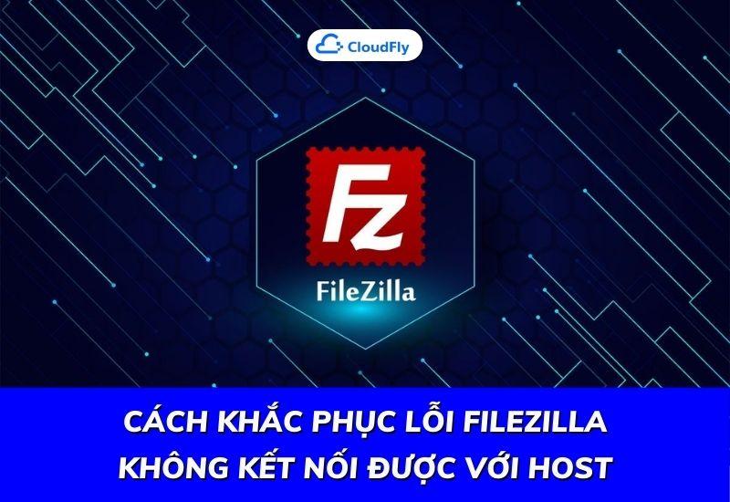 cách khắc phục lỗi filezilla không kết nối được với host