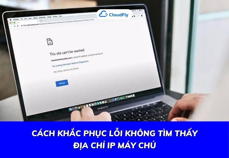 cách khắc phục lỗi không tìm thấy địa chỉ ip máy chủ