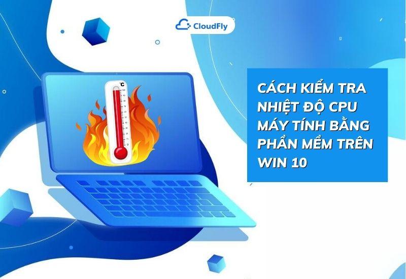 cách kiểm tra nhiệt độ cpu máy tính bằng phần mềm trên win 10