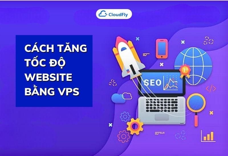 cách tăng tốc độ website bằng vps