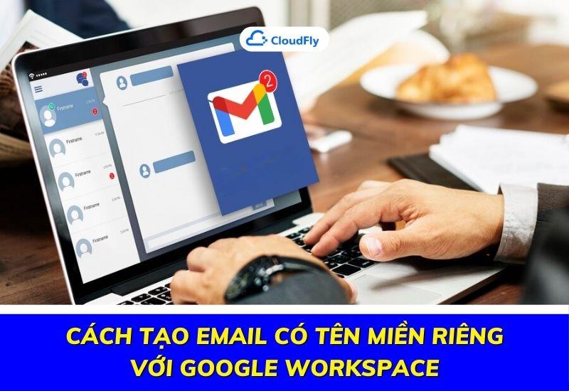 cách tạo email có tên miền riêng với google workspace