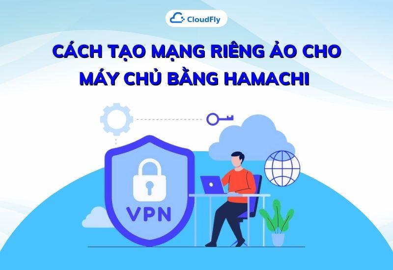 cách tạo mạng riêng ảo cho máy chủ bằng hamachi