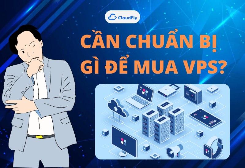 Cần chuẩn bị gì để mua VPS? 